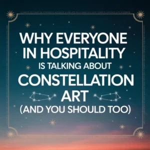 Why Everyone in Hospitality Is Talking About Constellation Art (And You Should Too)